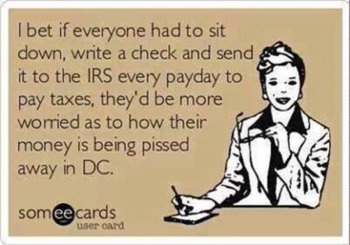 If people paid IRS on daily basis they'd care more