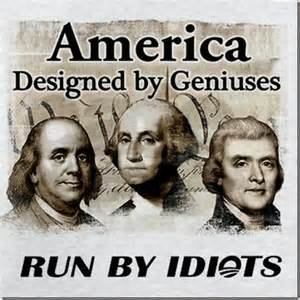 America designed by geniuses run by idiots