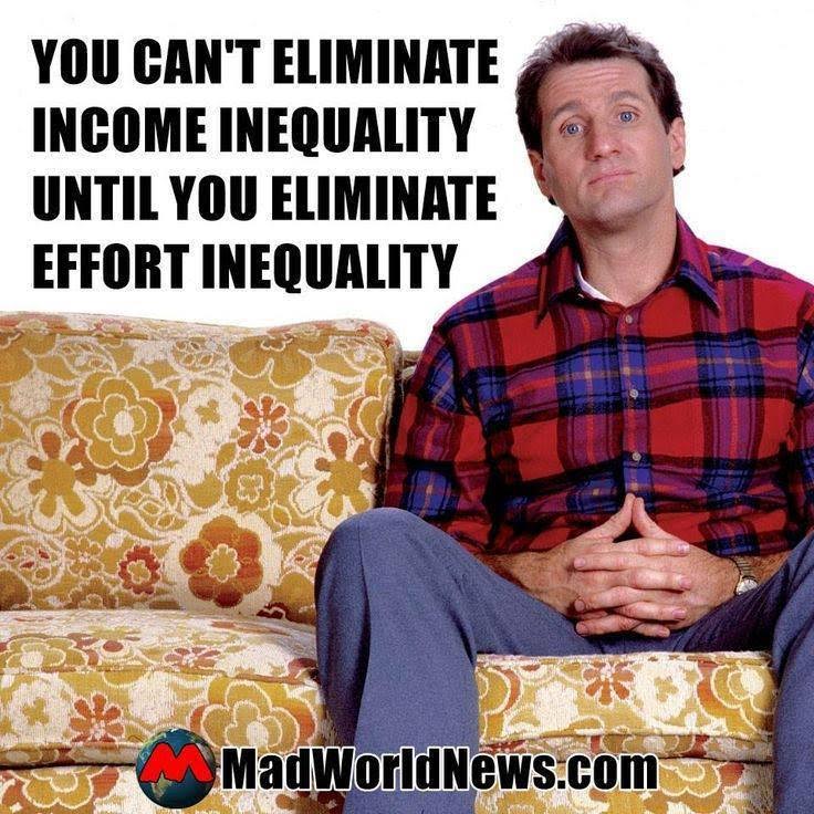 Crazy liberals To eliminate income inequality need to eliminate effort inequality