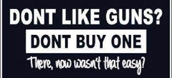 Don't buy a gun if you don't like them