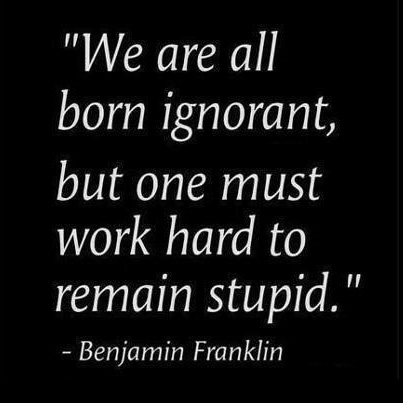 Silly Ben Franklin born ignorant work for stupid