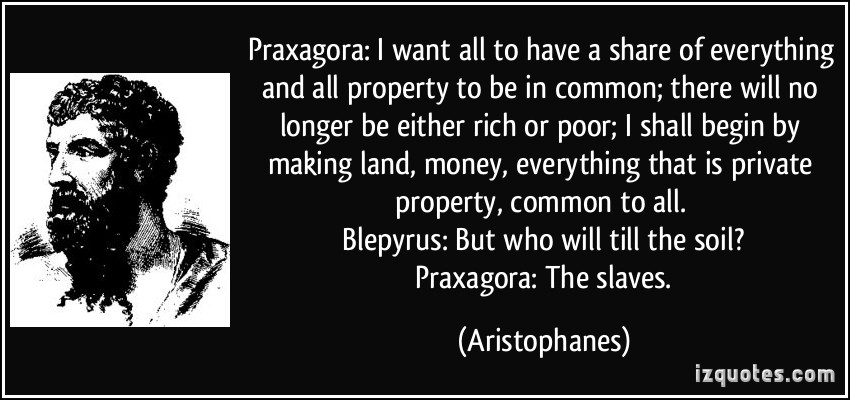 Socialism quote-praxagora-i-want-all-to-have-a-share-of-everything-and-all-property-to-be-in-common-there-will-no-aristophanes-207326