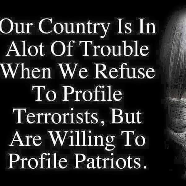 Islam Muslims Terrorism Trouble when we profile patriots not terrorists