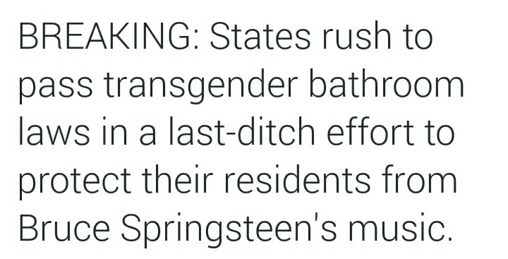 Stupid liberals Springsteen and bathrooms