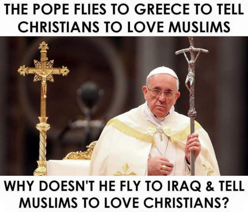 Stupid liberals Pope on Christians and Muslims