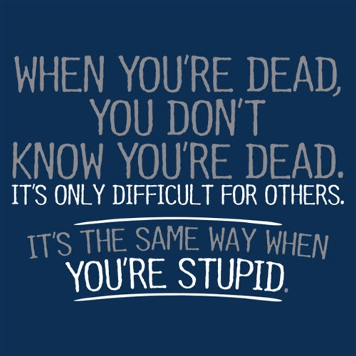 Wisdom stupid people don't know they're stupid