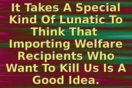 Immigration lunatics import people who want to kill us