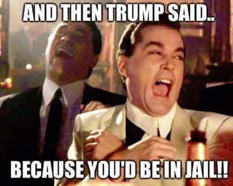 Trump you'd be in jail